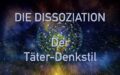 Die Dissoziation: Der Täter-Denkstil