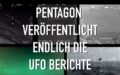 US-Regierung veröffentlicht UFO Berichte des Pentagons