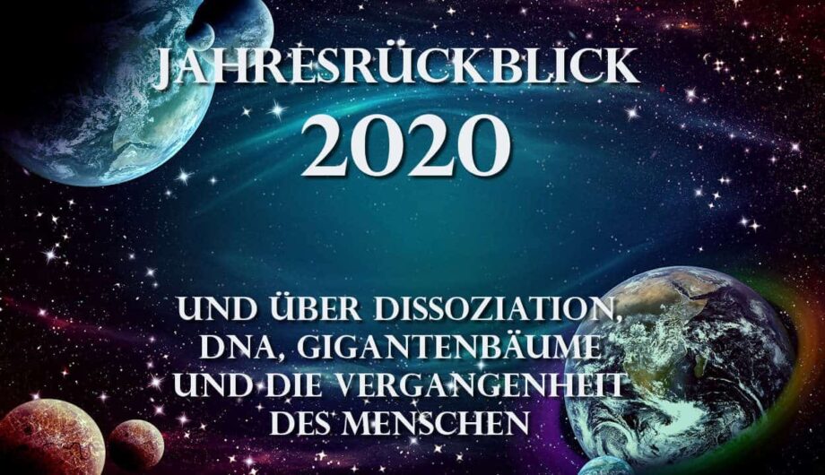 Jahresrückblick 2020, Gigantenbäume, DNA, Dissoziation