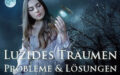Luzides Träumen – Probleme und Lösungen