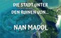 Die geheimnisvolle Ruinenstadt von Nan Madol