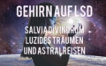 Gehirn auf LSD: Salvia Divinorum, luzides Träumen und Astralreisen (Teil 14)