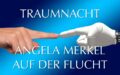 Traumnacht: Flucht mit Angela Merkel (Teleportation im Traum)
