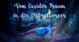 Astralreisen-Anleitung und vom luziden Traum in den Astralkörper