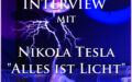 Nikola Tesla: Interview “Alles ist Licht” von 1899 (resp. 1943)