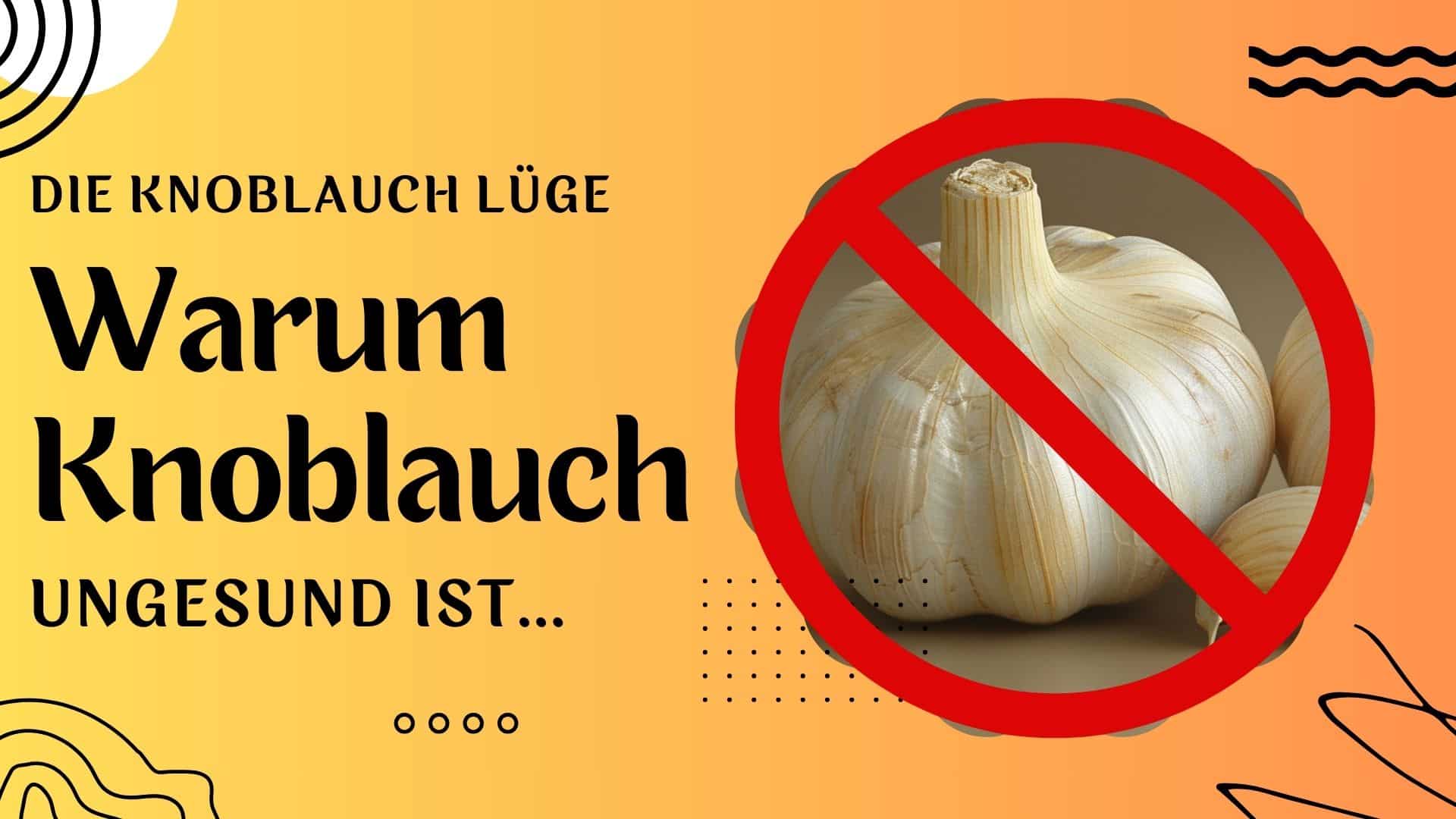 Die Knoblauch Lüge - Warum Knoblauch gesund... nein, ungesund ist!