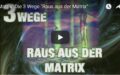 Video: Die 3 Wege raus aus der Matrix!