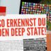 So erkennst Du denn Deep State