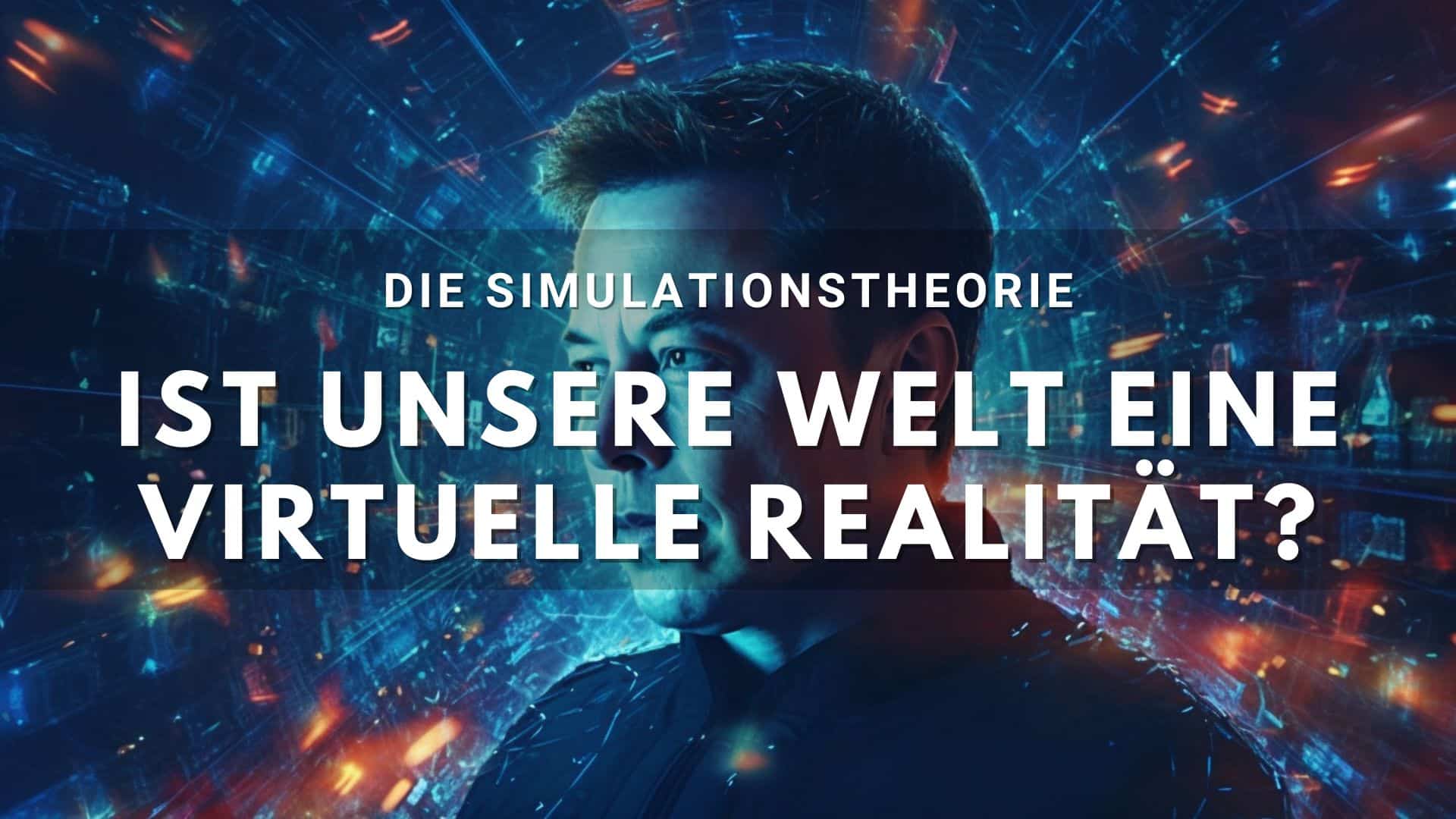 Simulationstheorie - Elon-Musk und die virtuelle-Realität