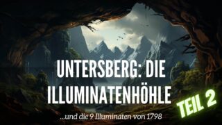 Untersberg: Die Illuminatenhöhle und die 9 Illuminaten von 1798 (Teil 2)